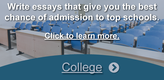 Write essays that give you the best chance of admission to the top schools. Click to learn more.
